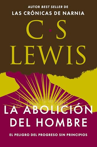 La abolición del hombre: El peligro del progreso sin principios (Spanish Edition)