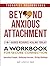 Beyond Anxious Attachment: A Workbook for Secure Connection