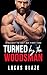 Turned By The Woodsman: Straight To Gay MM First Time (Turned Gay Short Stories)