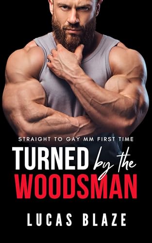 Turned By The Woodsman: Straight To Gay MM First Time (Turned Gay Short Stories)