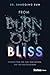 From Burnout to Bliss: Dissolve Your Ego, Fuel Your Success, and Find True Fulfillment