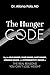 THE HUNGER CODE: Dig into Head Hunger, Heart Hunger, Habit Hunger, Hormone Hunger, and Hypersensitivity Hunger as The Real Reasons You Can't Lose Weight