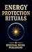 Energy Protection Rituals: Protect Your Aura, Clear Negative Energy, and Restore Inner Peace