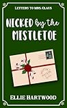 Nicked by the Mistletoe: A Sweet Friends-to-More Holiday RomCom (Letters to Mrs. Claus)