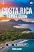 COSTA RICA Travel Guide 2025/2026 by EMMA ALESH