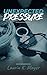 Unexpected Pressure by Laurin K. Mayer
