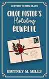 Book cover for Chloe Foster's Holiday Rewrite: A Sweet Second Chance Holiday Romcom (Letters to Mrs. Claus)