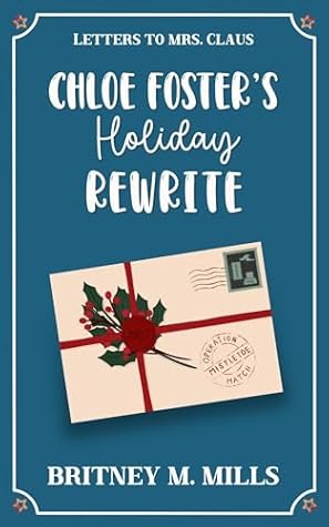 Chloe Foster's Holiday Rewrite: A Sweet Second Chance Holiday Romcom (Letters to Mrs. Claus)