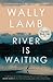 The River Is Waiting
