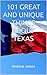 101 GREAT AND UNIQUE THINGS ABOUT TEXAS by Andrew James