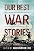 Our Best War Stories by Christopher Lyke Our Best War Stories by Christopher Lyke