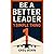 Be A Better Leader - 1 Simp...