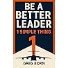 Be A Better Leader - 1 Simple Thing