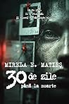 30 de zile până la moarte by Mirela E. Matieș