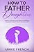 How to Father Daughters : A...
