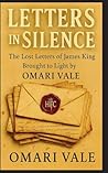 Letters in Silence: The Lost Letters of James King Brought to Light by Omari Vale Letters in Silence: The Lost Letters of James King Brought to Light by Omari Vale