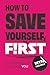 How to Save Yourself, First by Wyn Nichols