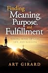 Finding Meaning, Purpose, and Fulfillment by Art Girard Finding Meaning, Purpose, and Fulfillment by Art Girard