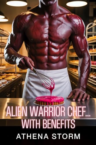 Alien Warrior Chef…With Benefits (Kindle Edition)