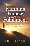 Finding Meaning, Purpose, and Fulfillment by Art Girard Finding Meaning, Purpose, and Fulfillment by Art Girard
