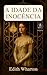 A Idade da Inocência by Edith Wharton