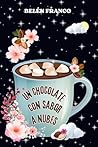 Un chocolate con sabor a nubes: Romance, misterio y segundas oportunidades se entrelazan entre corazones rotos, secretos y decisiones que cambian ... ... te robarán el corazón.) (Spanish Edition)