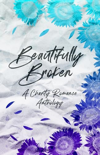 Beautifully Broken: A Charity Romance Anthology (Paperback)