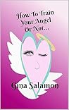 How To Train Your Angel: Or Not ...