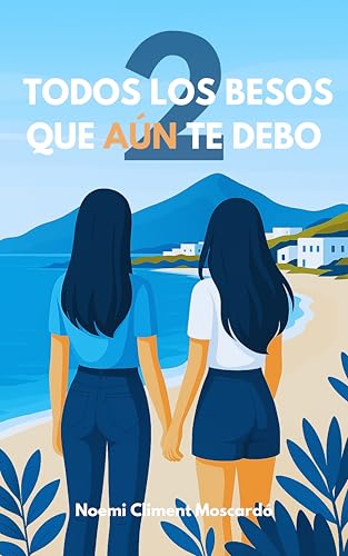 Todos los besos que aún te debo: Bilogía. Segunda parte. (Todos los besos que me debes nº 2) (Spanish Edition)
