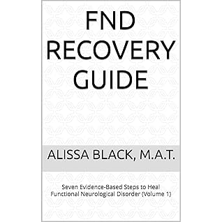 FND Recovery Guide: Seven Evidence-Based Steps to Heal Functional Neurological Disorder (Volume 1)