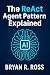 The ReAct Agent Pattern Explained by Bryan R. Ross
