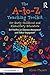 The A-to-Z Teaching Toolkit for Early Childhood and Elementary Educators: Best Practices for Classroom Management and Student Engagement