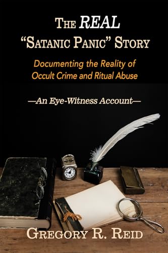 The Real "Satanic Panic" Story: Documenting the reality of occult crime and ritual abuse —An Eye-Witness Account— (Kindle Edition)
