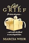 The Gift Of Grief: For those who grieve, and a call to the Church to come alongside them.