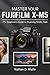 MASTER YOUR FUJIFILM X-M5: ...