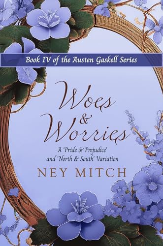 Woes & Worries: A Pride & Prejudice North & South Variation (Austen Gaskell Book 4)