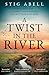 A Twist in the River by Stig Abell