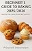 BEGINNER'S GUIDE TO BAKING 2025/2026 by Princewill Odoemelam