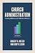 Church Administration, 3rd Edition by Robert H. Welch