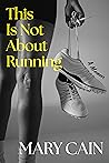 This Is Not About Running by Mary    Cain