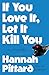 If You Love It, Let It Kill You: A Novel