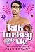 Talk Turkey To Me: Love & L...