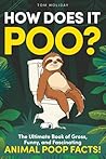 How Does it Poo?: The Ultimate Book of Gross, Funny, and Fascinating Animal Poop Facts! (Gross, Weird & Wonderful Facts)