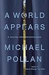 A World Appears by Michael Pollan