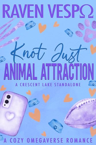 Knot Just Animal Attraction (Crescent Lake Cozy Omegaverse)