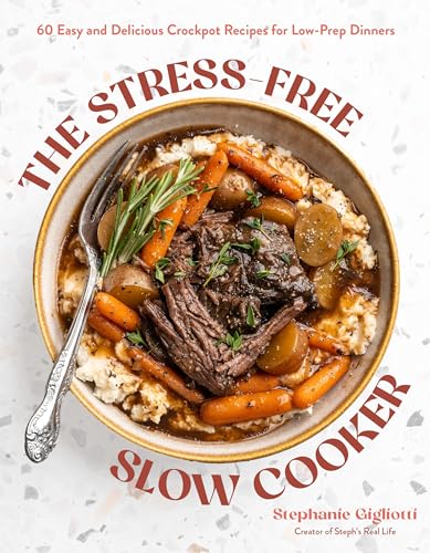 The Stress-Free Slow Cooker: 60 Easy and Delicious Crockpot Recipes for Low-Prep Dinners (Paperback)