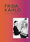 Frida Kahlo: À la vie, à la mort Frida Kahlo: À la vie, à la mort