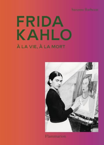 Frida Kahlo: À la vie, à la mort (Paperback)