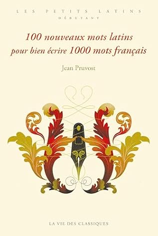 100 nouveaux mots latins pour bien écrire 1000 mots français