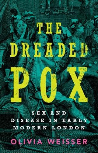 The Dreaded Pox: Sex and Disease in Early Modern London (Hardcover)
